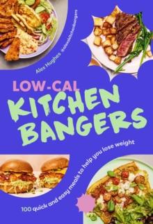 Low-Cal Kitchen Bangers : 100 quick and easy meals to help you lose weight