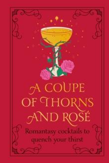 A Coupe of Thorns and Ros : Romantasy cocktails to quench your thirst