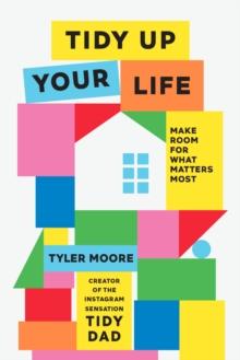 Tidy Up Your Life : Make Space for What Matters Most