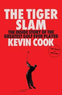 The Tiger Slam : The inside story of the greatest golf ever played