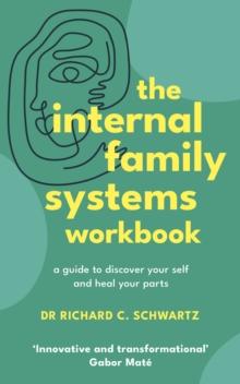 The Internal Family Systems Workbook : A Guide to Discover Your Self and Heal Your Parts