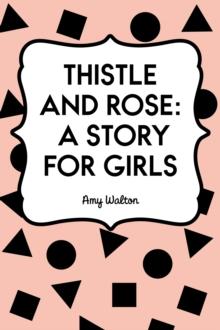 Thistle and Rose: A Story for Girls