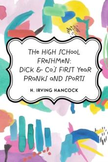 The High School Freshmen: Dick & Co.'s First Year Pranks and Sports