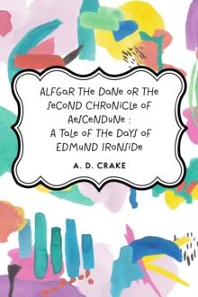 Alfgar the Dane or the Second Chronicle of Aescendune : A Tale of the Days of Edmund Ironside