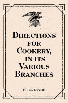 Directions for Cookery, in its Various Branches