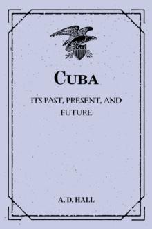 Cuba: Its Past, Present, and Future