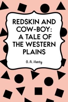 Redskin and Cow-Boy: A Tale of the Western Plains