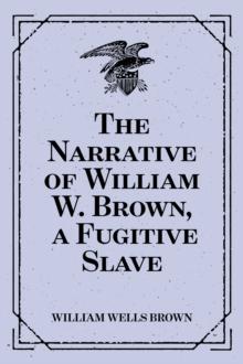 The Narrative of William W. Brown, a Fugitive Slave