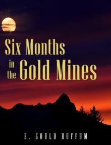 Six Months in the Gold Mines : From a Journal of Three Years Residence In Upper and Lower California 1847-8-9.