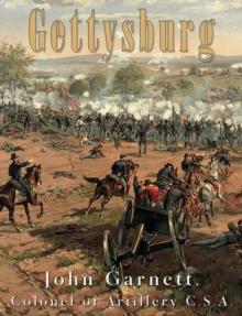 Gettysburg : A Complete Historical Narrative of the Battle of Gettysburg, and the Campaign Preceding It