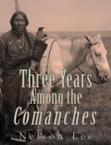 Three Years among the Comanches : The Narrative of Nelson Lee the Texan Ranger