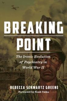 Breaking Point : The Ironic Evolution of Psychiatry in World War II