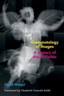 Grammatology of Images : A History of the A-Visible