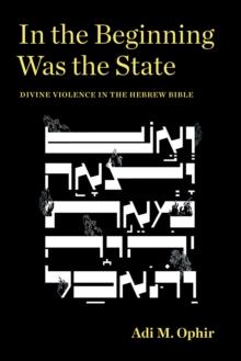 In the Beginning Was the State : Divine Violence in the Hebrew Bible