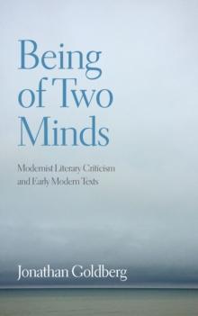 Being of Two Minds : Modernist Literary Criticism and Early Modern Texts