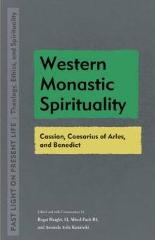 Western Monastic Spirituality : Cassian, Caesarius of Arles, and Benedict