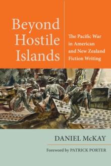 Beyond Hostile Islands : The Pacific War in American and New Zealand Fiction Writing