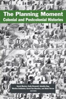 The Planning Moment : Colonial and Postcolonial Histories