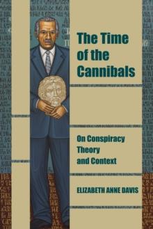 The Time of the Cannibals : On Conspiracy Theory and Context