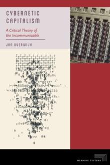 Cybernetic Capitalism : A Critical Theory Of The Incommunicable