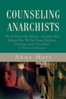 Counseling Anarchists : We All Marry Our Mirrors-Someone Who Reflects How We Feel About Ourselves.<Br>Folding Inside Ourselves<Br>A Novel of Mystery