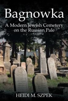 Bagnowka : A Modern Jewish Cemetery on the Russian Pale