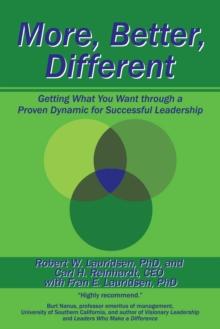 More, Better, Different : Getting What You Want Through a Proven Dynamic for Successful Leadership