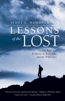 Lessons of the Lost : Finding Hope and Resilience in Work, Life, and the Wilderness