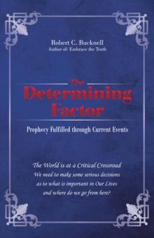 The Determining Factor : Prophecy Fulfilled Through Current Events