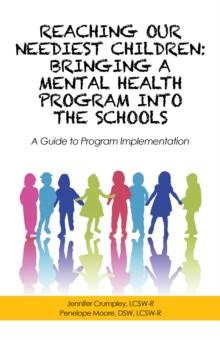 Reaching Our Neediest Children: Bringing a Mental Health Program into the Schools : A Guide to Program Implementation