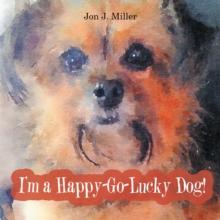 I'M a Happy-Go-Lucky Dog!