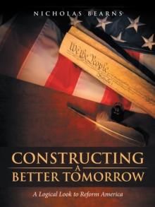 Constructing a Better Tomorrow : A Logical Look to Reform America