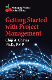 Getting Started with Project Management : Managing Projects in Small Bites