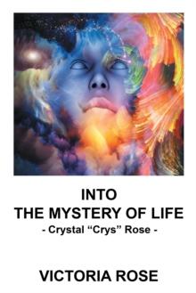 Into the Mystery of Life : - Crystal "Crys" Rose -