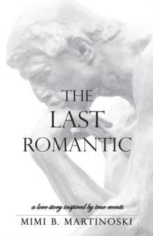 The Last Romantic : A Love Story Inspired by True Events