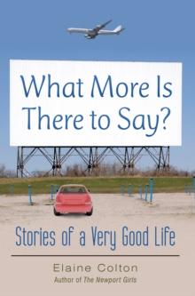 What More Is There to Say? : Stories of a Very Good Life