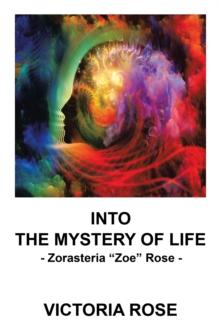 Into the Mystery of Life : Zorasteria "Zoe" Rose