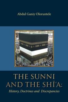 The Sunni and the Shi'A : History, Doctrines and  Discrepancies