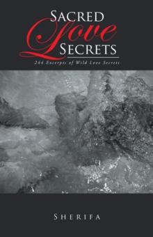 Sacred Love Secrets : 244 Excerpts of Wild Love Secrets