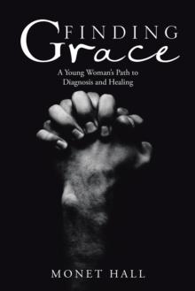 Finding Grace : A Young Woman'S Path to Diagnosis and Healing