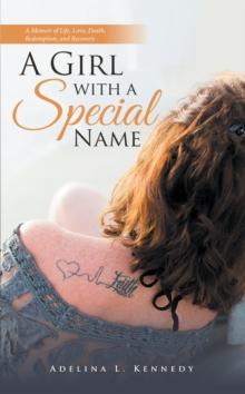 A Girl with a Special Name : A Memoir of Life, Love, Death, Redemption, and Recovery