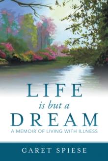 Life Is but a Dream : A Memoir of Living with Illness