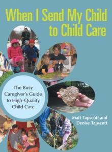 When I Send My Child to Child Care : The Busy Caregiver'S Guide to High-Quality Child Care