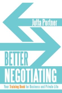 Better Negotiating : Your Training Book for Business and Private Life