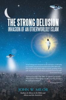 The Strong Delusion : Invasion of an Otherworldly Islam