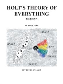 Holt'S Theory of Everything : Let There Be Light