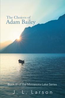 The Choices of Adam Bailey : Book Iii of the Minnesota Lake Series