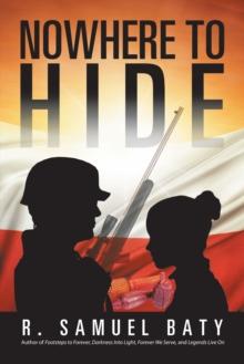 Nowhere to Hide : A Tale of the Polish Underground in World War Ii