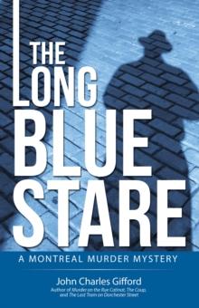 The Long Blue Stare : A Montreal Murder Mystery