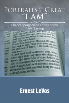 Portraits of the Great "I Am" : Charles Spurgeon on Christ'S Seven "I Am" Sayings